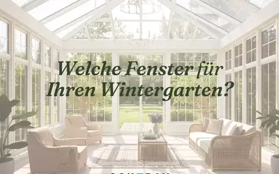 Fensterwahl für Wintergärten und Gartenzimmer: Ein umfassender Leitfaden